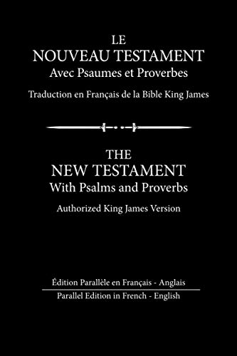 Édition Parallèle en Français Le Nouveau Testament avec Psaumes et Proverbes Anglais