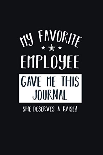 Beispielbild fr My Favorite Employee Gave Me This Journal She Deserves a Raise!: Blank and Lined Boss Journal (Work Notebook) zum Verkauf von SecondSale