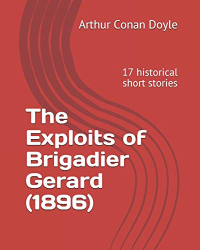 9781728821023: The Exploits of Brigadier Gerard (1896): 17 historical short stories