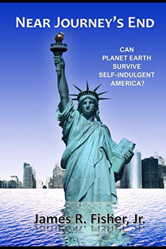 Stock image for NEAR JOURNEY'S END: CAN THE WORLD SURVIVE SELF-INDULGENT AMERICA? for sale by Revaluation Books