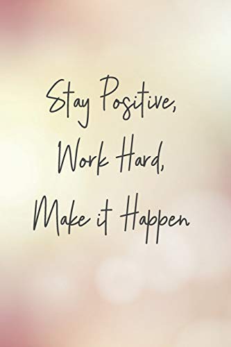 Stock image for Stay Positive, Work Hard, Make It Happen: Blank Lined Journal, 120 6x9 White Pages, Glossy Cover [Soft Cover ] for sale by booksXpress