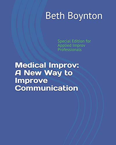 Stock image for Medical Improv: A New Way to Improve Communication: Special Edition for Applied Improv Professionals for sale by Lucky's Textbooks