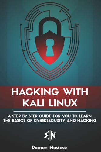 

Hacking with Kali Linux: A Step by Step Guide for you to Learn the Basics of CyberSecurity and Hacking [Soft Cover ]
