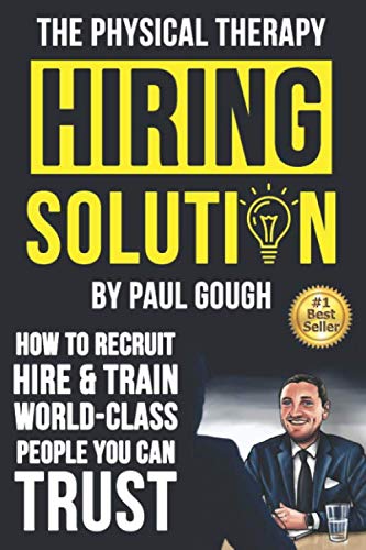 Beispielbild fr The Physical Therapy Hiring Solution: How To Recruit, Hire And Train World-class People You Can Trust zum Verkauf von BooksRun