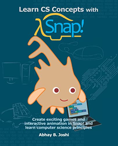 Stock image for Learn CS Concepts with Snap!: Create exciting games and interactive animation in Snap! and learn computer science principles (Learning computer programming and CS principles) for sale by Half Price Books Inc.