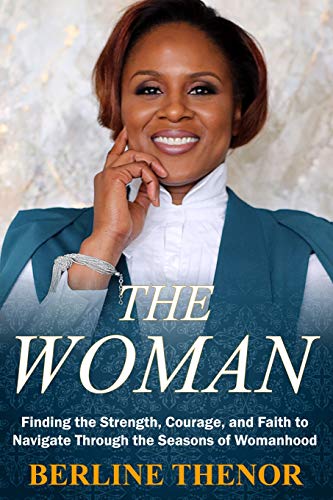 Stock image for The Woman: Finding the Strength, Courage, and Faith to Navigate Through the Seasons of Womanhood for sale by THE SAINT BOOKSTORE