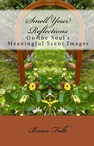 Imagen de archivo de Smell Your Reflections: On the Soul's Meaningful Scent Images a la venta por Lucky's Textbooks