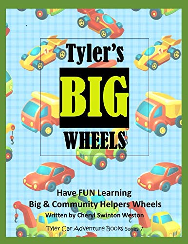 Beispielbild fr Tyler's BIG WHEELS: Having FUN Learning the names of BIG and Community Helpers Wheels (Tyler Adventure CAR Book Series) zum Verkauf von Revaluation Books