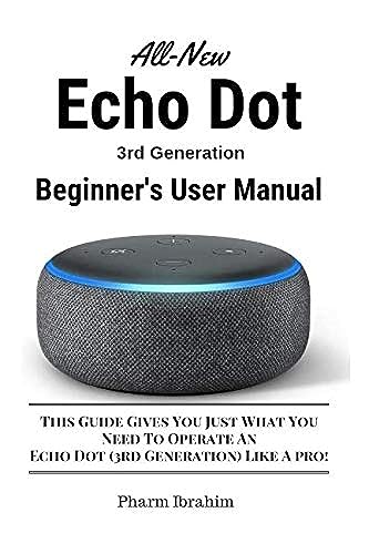 Stock image for All-New Echo Dot (3rd Generation) Beginner's User Manual: This Guide Gives You Just What You Need To Operate An Echo Dot (3rd Generation) Like A pro! for sale by BooksRun