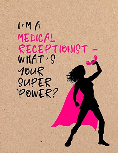 Stock image for I'm a Medical Receptionist - What's Your Super Power? : Office Staff Notebook for sale by Better World Books