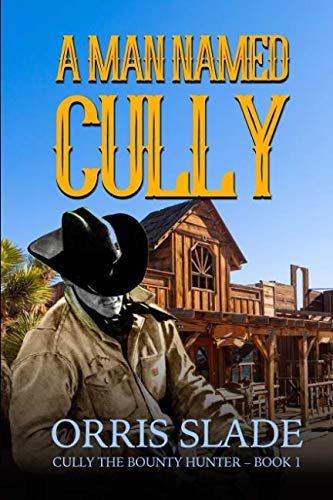 Stock image for A Man Named Cully: (Cully the Bounty Hunter - Book 1) for sale by HPB Inc.