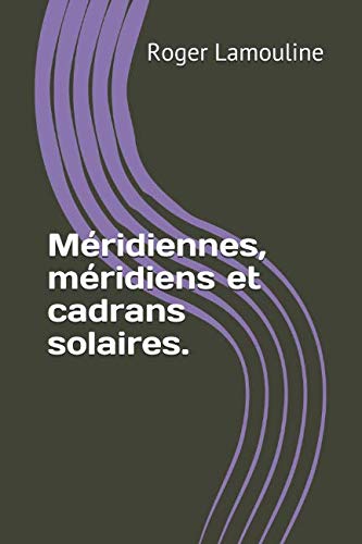 Imagen de archivo de Mridiennes, mridiens et cadrans solaires. a la venta por Revaluation Books