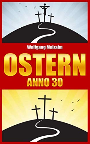 Stock image for Ostern Anno 30: Nikodemus und Josef erzaehlen die Geschichte Jesu von Palmsonntag, ueber Karfreitag und Ostern bis zur Himmelfahrt for sale by Revaluation Books