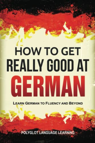 Beispielbild fr German: How to Get Really Good at German: Learn German to Fluency and Beyond (3rd Edition) zum Verkauf von WorldofBooks