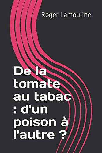 Imagen de archivo de De la tomate au tabac : d'un poison  l'autre ? a la venta por Revaluation Books