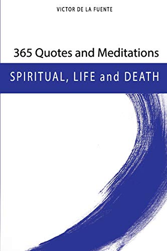 Stock image for 365 Quotes and Meditations - Spiritual, Life and Death: Daily wisdom from modern philosophers about religion, spirituality, life and death for sale by Revaluation Books