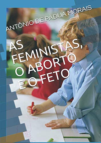 Stock image for AS FEMINISTAS, O ABORTO E O FETO for sale by Revaluation Books