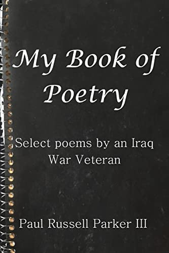 Beispielbild fr My Book of Poetry: Select Poems by an Iraq War Veteran zum Verkauf von ThriftBooks-Atlanta