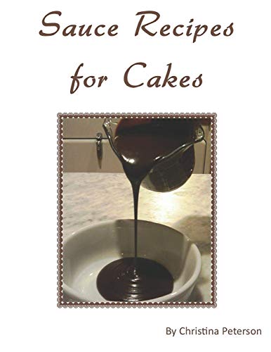 Imagen de archivo de Sauce Recipes for Cakes: Each recipe of 12 has a note page following for comments (Cake Recipes) [Soft Cover ] a la venta por booksXpress