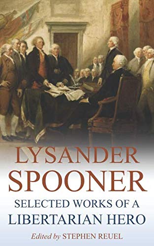 9781729017340: Lysander Spooner: Selected Works of a Libertarian Hero (Annotated)