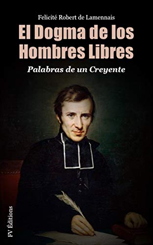 Imagen de archivo de El dogma de los hombres libres: Palabras de un Creyente a la venta por Revaluation Books