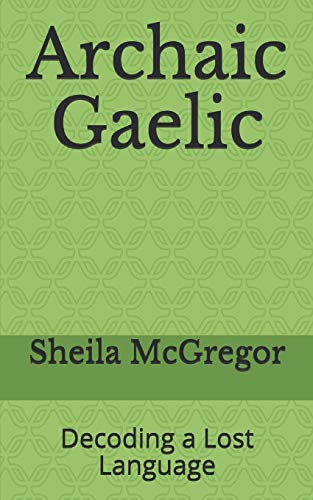 Beispielbild fr Archaic Gaelic: Decoding a Lost Language zum Verkauf von THE SAINT BOOKSTORE