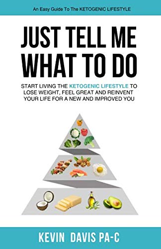 Stock image for Just Tell Me What To Do: Start living the ketogenic lifestyle to Lose weight, Feel Great and reinvent your Life for a New and Improved You for sale by SecondSale