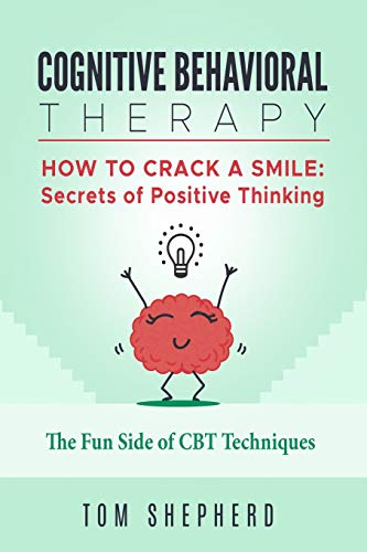 Beispielbild fr Cognitive Behavioral Therapy: How To Crack A Smile: Secrets of Positive Thinking - The Fun Side of Cognitive Behavioral Therapy Techniques zum Verkauf von medimops