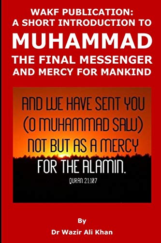 Stock image for WAKF PUBLICATION: A SHORT INTRODUCTION TO MUHAMMAD, THE FINAL MESSENGER AND MERCY FOR MANKIND for sale by Lucky's Textbooks