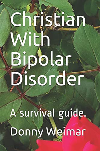 Imagen de archivo de Christian With Bipolar Disorder: A survival guide. (Faith during mental illness) a la venta por SecondSale