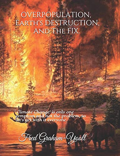 Beispielbild fr Overpopulation, Earth's Destruction, And The Fix.: 'Climate Change' is only a symptom and not the problem so let's get with It everyone. zum Verkauf von Wonder Book