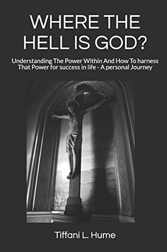 9781729053959: where the hell is god?: Understanding The Power Within And How To harness That Power - A personal Journey