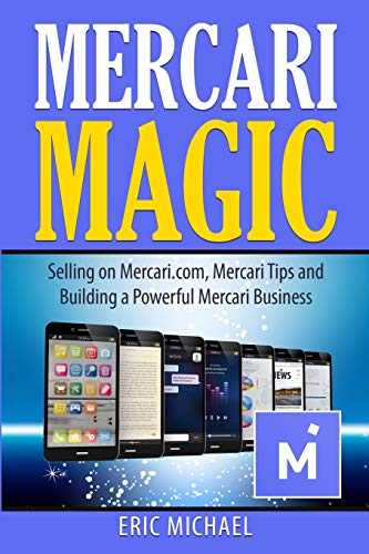 9781729056165: Mercari Magic: Selling on Mercari.com, Mercari Tips and Building a Powerful Mercari Business