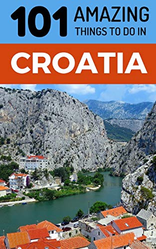 9781729062302: 101 Amazing Things to Do in Croatia: Croatia Travel Guide (Dubrovnik, Travel, Split Travel, Hvar Travel, Zagreb Travel)