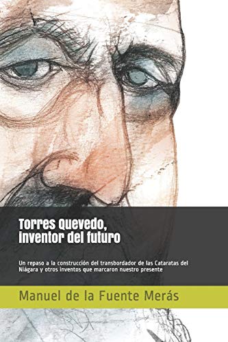 Beispielbild fr Torres Quevedo, inventor del futuro: Un repaso a la construcción del transbordador de las Cataratas del Niágara y otros inventos que marcaron nuestro presente (Spanish Edition) [Soft Cover ] zum Verkauf von booksXpress