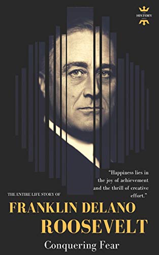 Imagen de archivo de Franklin Delano Roosevelt : Conquering Fear. the Entire Life Story a la venta por Better World Books