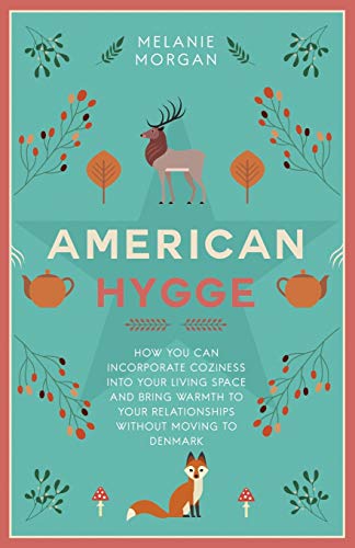 Imagen de archivo de American Hygge: How You Can Incorporate Coziness Into Your Living Space and Bring Warmth to Your Relationships Without Moving to Denmark a la venta por SecondSale