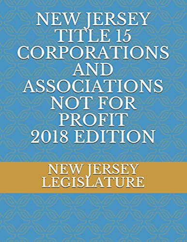9781729080740: NEW JERSEY TITLE 15 CORPORATIONS AND ASSOCIATIONS NOT FOR PROFIT 2018 EDITION