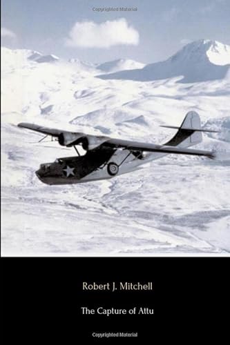 Stock image for The Capture of Attu (Annotated): A World War II Battle as Told by the Men Who Fought There for sale by SecondSale