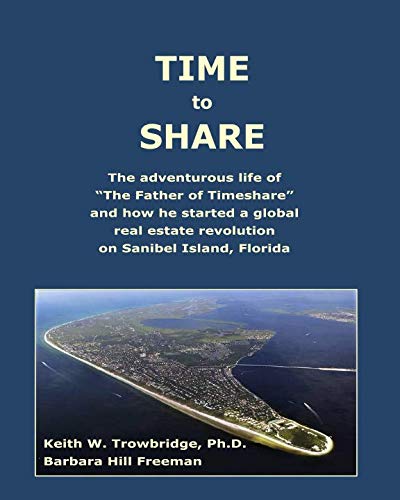 Imagen de archivo de TIME TO SHARE: The adventurous life of "The Father of Timeshare" and how he started a global real estate revolution a la venta por HPB-Emerald