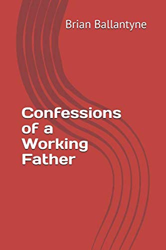 Beispielbild fr Confessions of a Working Father zum Verkauf von AwesomeBooks