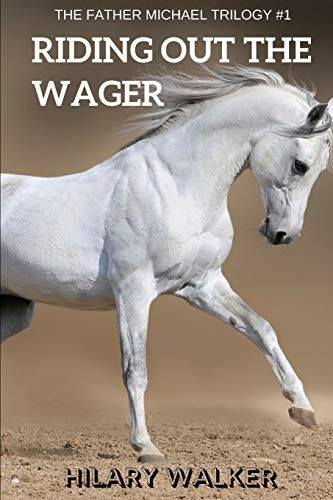 Imagen de archivo de Riding Out the Wager: The Story of a Damaged Horse & His Soldier (The Father Michael Trilogy: Books 4 - 6 of the Riding Out series) a la venta por Lucky's Textbooks