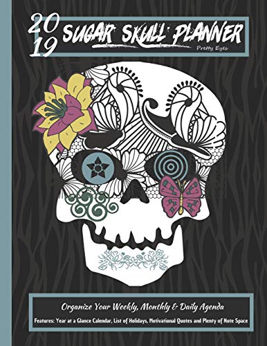 Imagen de archivo de 2019 Sugar Skull Planner Pretty Eyes Organize Your Weekly, Monthly, & Daily Agenda: Features Year at a Glance Calendar, List of Holidays, Motivational Quotes and Plenty of Note Space a la venta por Ergodebooks
