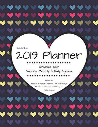 Imagen de archivo de Colorful Hearts 2019 Planner Organize Your Weekly, Monthly, & Daily Agenda: Features Year at a Glance Calendar, List of Holidays, Motivational Quotes and Plenty of Note Space a la venta por Ergodebooks