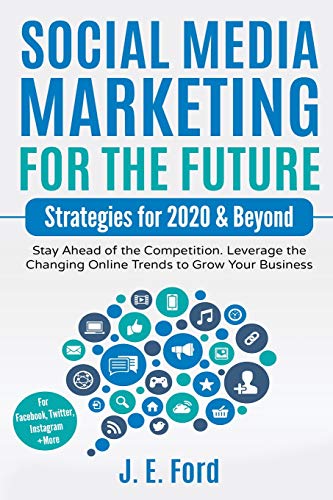 Beispielbild fr Social Media Marketing for the Future: Strategies for 2020 & Beyond: Stay Ahead of the Competition. Leverage Changing Online Trends to Grow Your Business (For Facebook, Twitter, Instagram +More) zum Verkauf von SecondSale