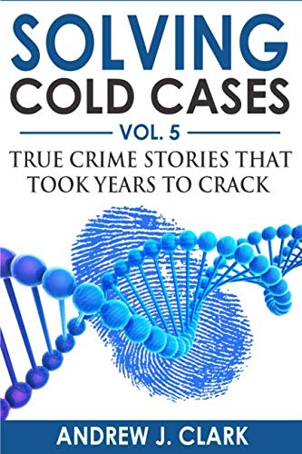 Stock image for Solving Cold Cases Vol. 5: True Crime Stories that Took Years to Crack (True Crime Cold Cases Solved) for sale by ThriftBooks-Atlanta