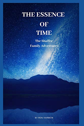 Stock image for The Essence of Time: The Shaffer Family Adventures for sale by THE SAINT BOOKSTORE