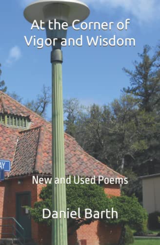 Beispielbild fr At the Corner of Vigor and Wisdom: New and Used Poems zum Verkauf von THE SAINT BOOKSTORE