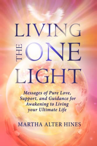 Imagen de archivo de Living the One Light: Messages of Pure Love, Support, and Guidance for Awakening to Living your Ultimate Life a la venta por ThriftBooks-Dallas