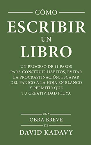 Imagen de archivo de Cmo Escribir Un Libro: Un Proceso De 11 Pasos Para Construir Hbitos, Evitar La Procrastinacin, Escapar Del Pnico A La Hoja En Blanco Y Permitir . Fluya (Una Obra Breve) (Spanish Edition) a la venta por Save With Sam